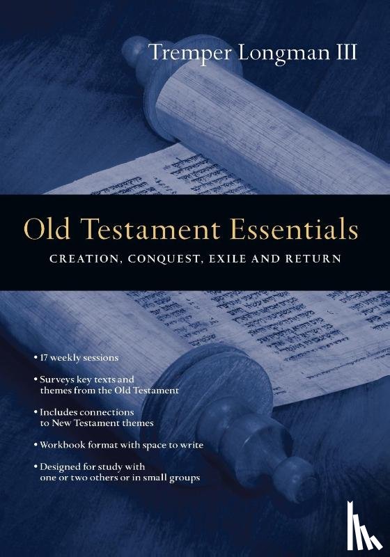 Longman Iii, Tremper - Old Testament Essentials – Creation, Conquest, Exile and Return