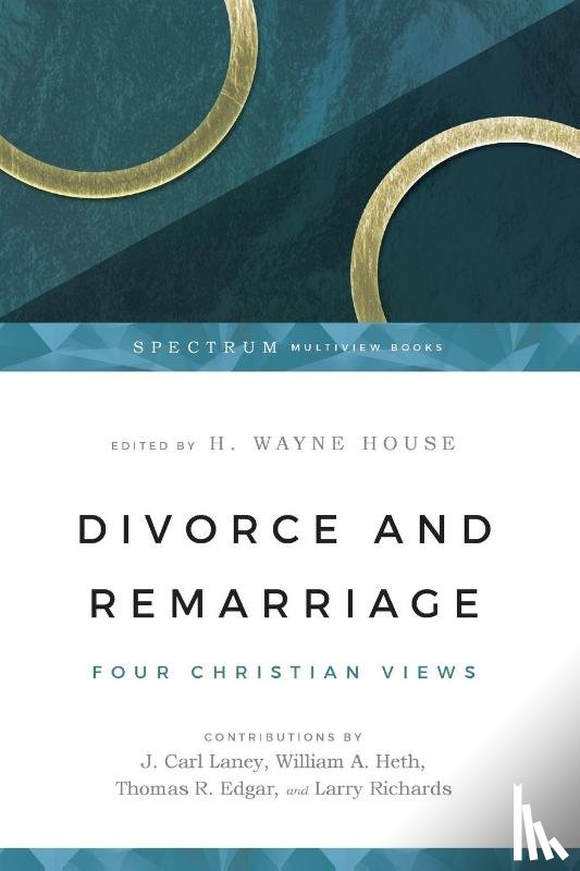 House, H. Wayne, Laney, J. Carl, Heth, William A., Edgar, Thomas R. - Divorce and Remarriage – Four Christian Views