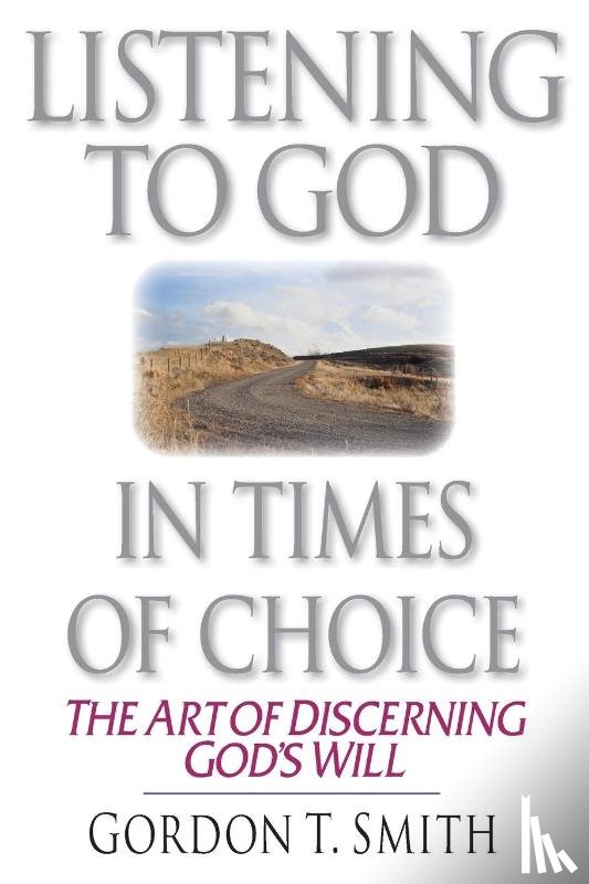 Smith, Gordon T. - Listening to God in Times of Choice – The Art of Discerning God`s Will