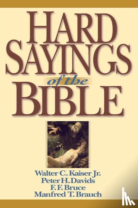 Kaiser, Walter C., Davids, Peter H., Bruce, F. F. - Hard Sayings of the Bible