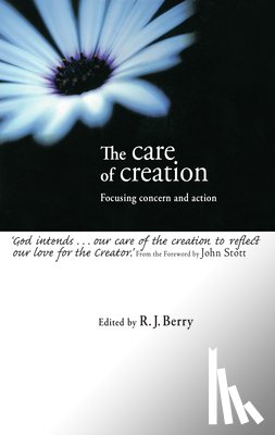 Berry, R. J. - The Care of Creation: Focusing Concern and Action