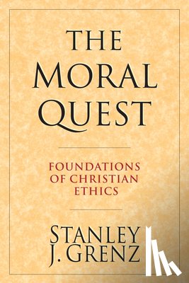 Grenz, Stanley J. - The Moral Quest: Foundations of Christian Ethics