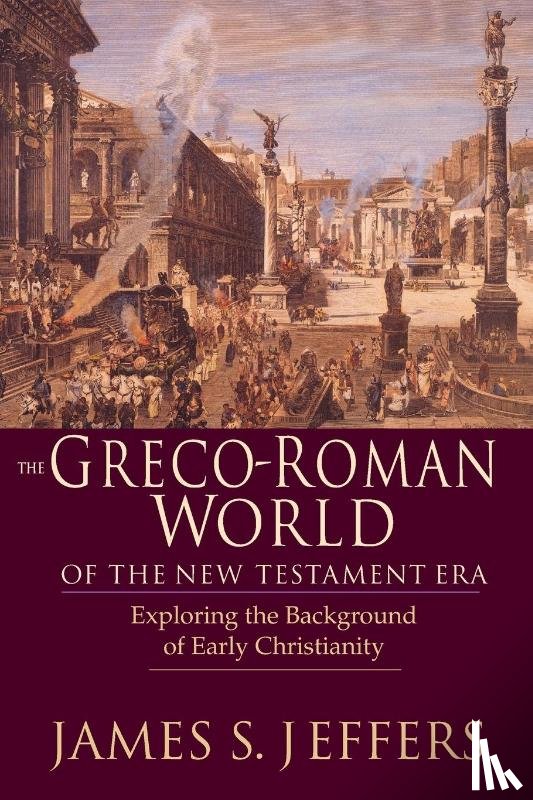 Jeffers, James S. - The Greco–Roman World of the New Testament Era – Exploring the Background of Early Christianity