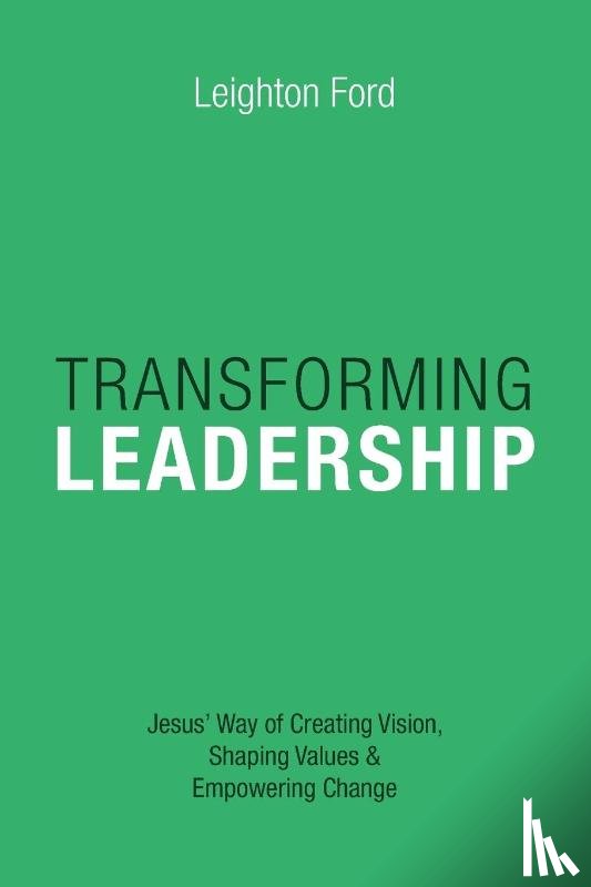 Ford, Leighton - Transforming Leadership – Jesus` Way of Creating Vision, Shaping Values Empowering Change