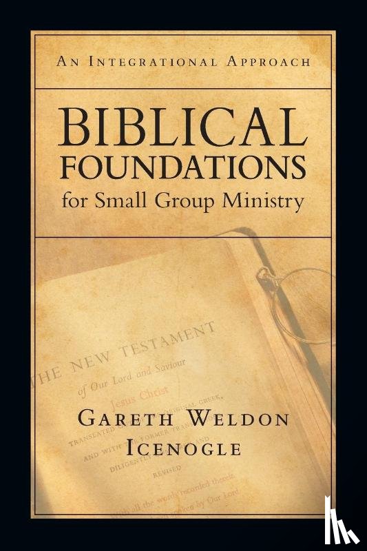Icenogle, Gareth Weldon - Biblical Foundations for Small Group Ministry