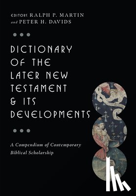 Martin, Ralph P. - Dictionary of the Later New Testament & Its Developments: A Compendium of Contemporary Biblical Scholarship