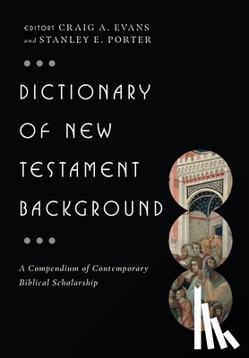 Evans, Craig A. - Dictionary of New Testament Background: A Compendium of Contemporary Biblical Scholarship
