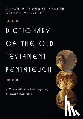 Alexander, T. Desmond - Dictionary of the Old Testament: Pentateuch: A Compendium of Contemporary Biblical Scholarship