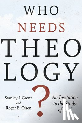 Grenz, Stanley J. - Who Needs Theology?: An Invitation to the Study of God
