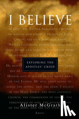 McGrath, Alister - "I Believe": Exploring the Apostles' Creed