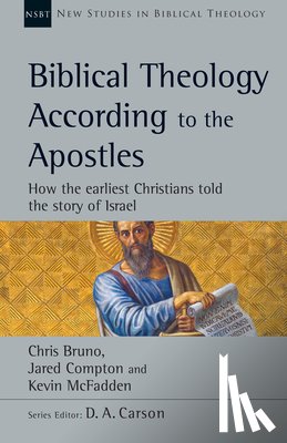 Bruno, Chris - Biblical Theology According to the Apostles: How the Earliest Christians Told the Story of Israel