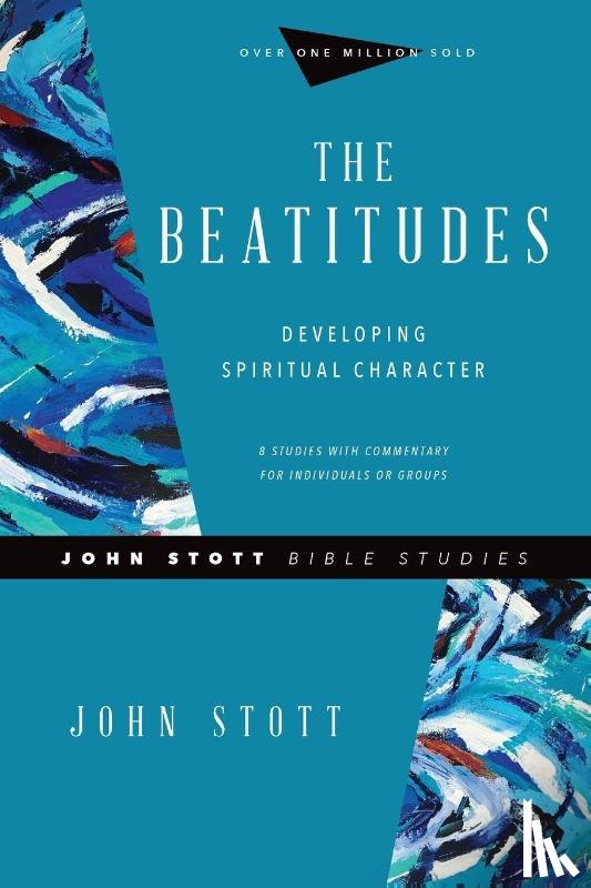 Stott, John, Larsen, Dale, Larsen, Sandy - The Beatitudes – Developing Spiritual Character