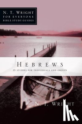 Wright, N. T. - Hebrews: 13 Studies for Individuals and Groups