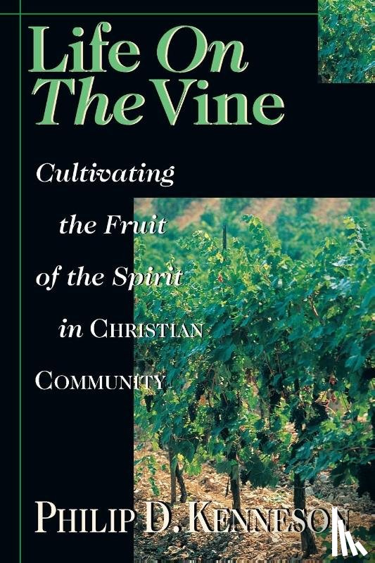Kenneson, Philip D. - Life on the Vine – Cultivating the Fruit of the Spirit