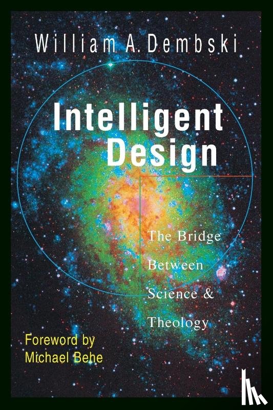 Dembski, William A., Behe, Michael - Intelligent Design – The Bridge Between Science Theology