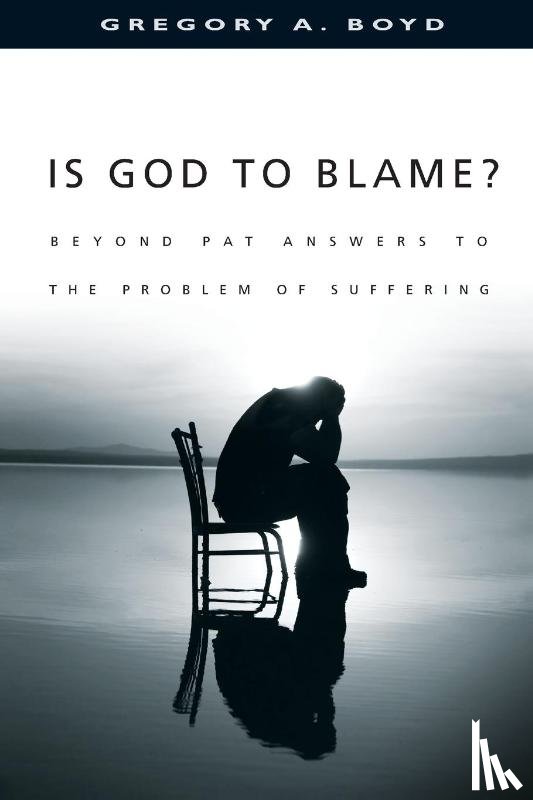 Boyd, Gregory A. - Is God to Blame? - Beyond Pat Answers to the Problem of Suffering