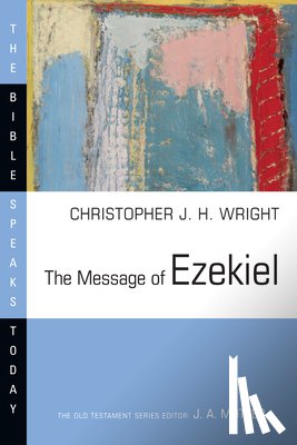 Wright, Christopher J. H. - The Message of Ezekiel: A New Heart and a New Spirit