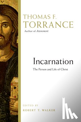 Torrance, Thomas F. - Incarnation: The Person and Life of Christ