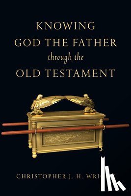 Wright, Christopher J. H. - Knowing God the Father Through the Old Testament