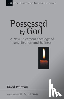 Peterson, David G. - Possessed by God: A New Testament theology of sanctification and holiness