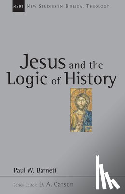 Barnett, Paul W. - Jesus and the Logic of History: Volume 3