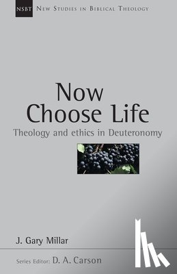 Millar, Gary - Now Choose Life: Theology and Ethics in Deuteronomy