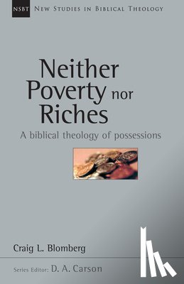 Blomberg, Craig L. - Neither Poverty nor Riches: A Biblical Theology of Possessions