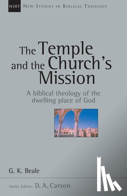 Beale, G. K. - The Temple and the Church's Mission: A Biblical Theology of the Dwelling Place of God Volume 17