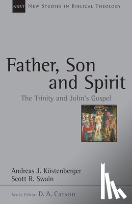 Köstenberger, Andreas J. - Father, Son and Spirit: The Trinity and John's Gospel Volume 24