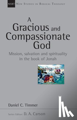 Timmer, Daniel C. - A Gracious and Compassionate God: Mission, Salvation and Spirituality in the Book of Jonah Volume 26