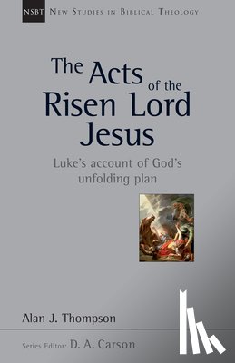 Thompson, Alan J. - The Acts of the Risen Lord Jesus: Luke's Account of God's Unfolding Plan Volume 27