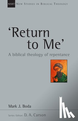 Boda, Mark J. - 'Return To Me': A Biblical Theology of Repentance