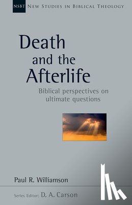 Williamson, Paul R. - Death and the Afterlife: Biblical Perspectives on Ultimate Questions