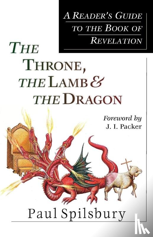 Spilsbury, Paul - The Throne, the Lamb & the Dragon