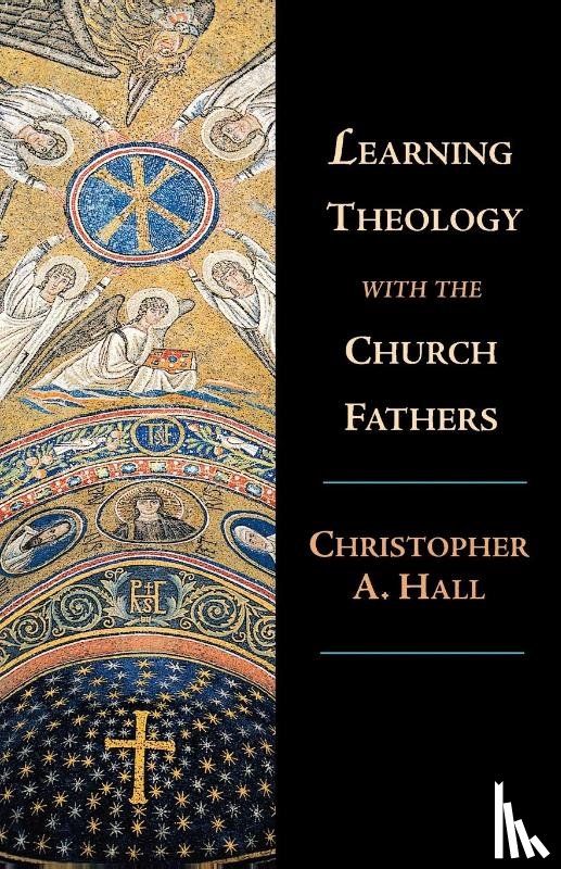 Hall, Christopher A. - Learning Theology with the Church Fathers