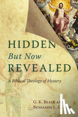 Beale, G. K. - Hidden But Now Revealed: A Biblical Theology of Mystery