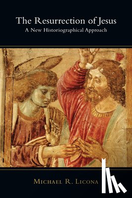 Licona, Michael R. - The Resurrection of Jesus: A New Historiographical Approach