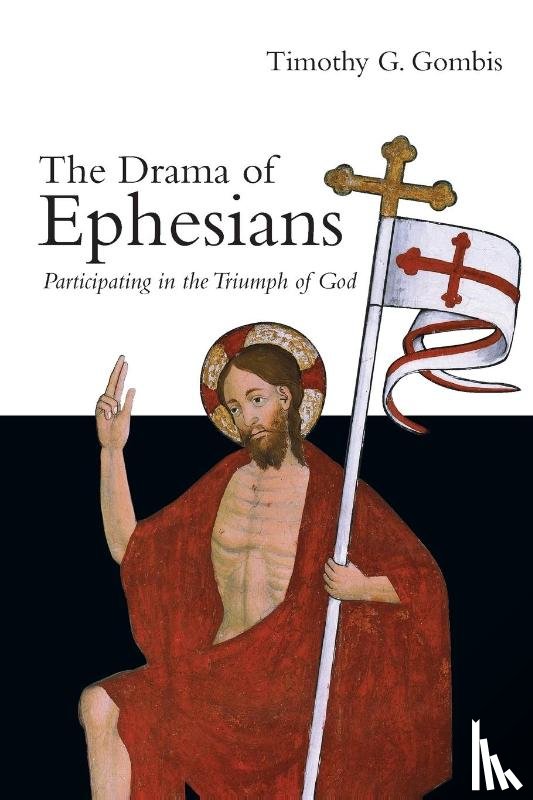 Gombis, Timothy G. - The Drama of Ephesians – Participating in the Triumph of God