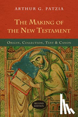 Patzia, Arthur G. - The Making of the New Testament: Origin, Collection, Text & Canon