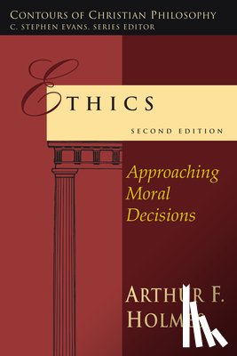 Holmes, Arthur F. - Ethics: Approaching Moral Decisions