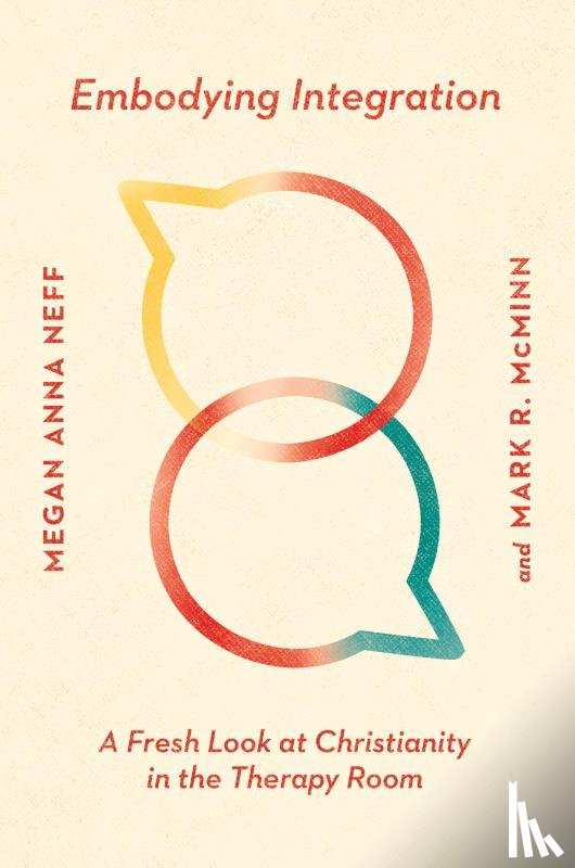 Neff, Megan Anna, Mcminn, Mark R. - Embodying Integration – A Fresh Look at Christianity in the Therapy Room