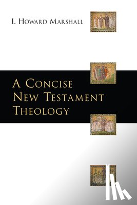 Marshall, I. Howard - A Concise New Testament Theology