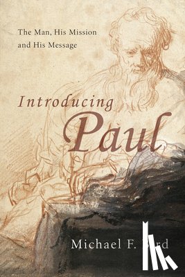 Bird, Michael F. - Introducing Paul: The Man, His Mission and His Message