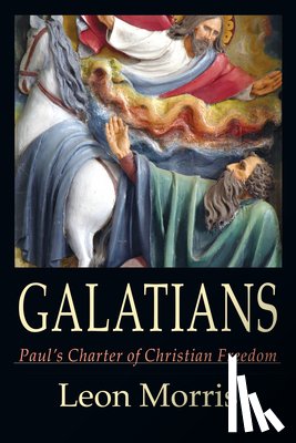 Morris, Leon L. - Galatians: Paul's Charter of Christian Freedom