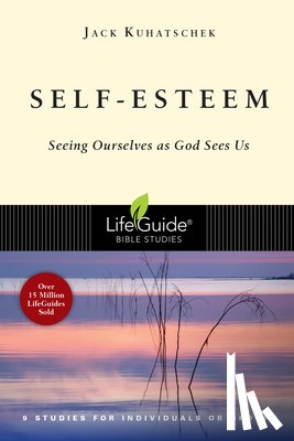 Kuhatschek, Jack - Self-Esteem: Seeing Ourselves as God Sees Us