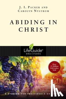 Packer, J. I. - Abiding in Christ: 8 Studies for Individuals or Groups