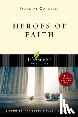 Connelly, Douglas - Heroes of Faith: 8 Studies for Individuals or Groups