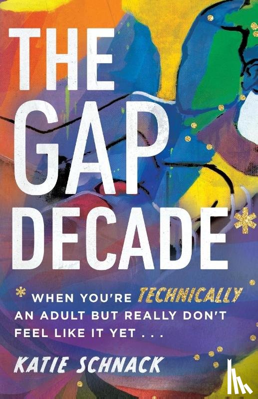 Schnack, Katie - The Gap Decade – When You`re Technically an Adult but Really Don`t Feel Like It Yet