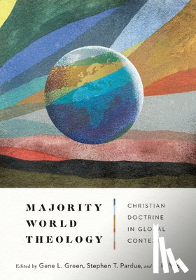 Green, Gene L., Pardue, Stephen T., Yeo, K. K. - Majority World Theology – Christian Doctrine in Global Context