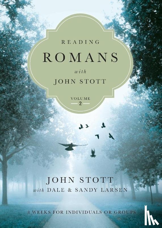 Stott, John, Larsen, Dale, Larsen, Sandy - Reading Romans with John Stott – 8 Weeks for Individuals or Groups